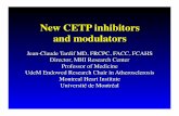New CETP inhibitors and modulators - ccrnmd.com · New CETP inhibitors ! and modulators! Jean-Claude Tardif MD, FRCPC, FACC, FCAHS! Director, MHI Research Center! Professor of Medicine!