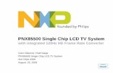 PNX85500 Single Chip LCD TV System - Hot Chips · Reduce LCD TV’s backlight power by about 50% Significant increase of contrast and black level Histogram measurement and pixel processing