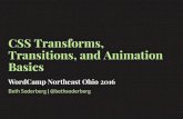 CSS Transforms, Transitions, and Animation Basics · CSS Transforms, Transitions, and Animation Basics WordCamp Northeast Ohio 2016 Beth Soderberg ... using keyframes. The behavior