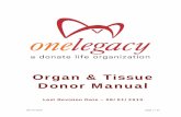 Organ & Tissue Donor Manual - OneLegacy organ and tissue donor manual is intended to serve as a guidance document on the organ and tissue donation process. The manual is laid out in