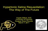 Hypertonic Saline Resuscitation: The Way of The Future · Hypertonic Saline Resuscitation: The Way of The Future. Angela Gilliam, ... 2007 Apr;245(4) ... Bulger EM, Cuschieri J, Warner