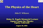 The Physics of the Heart - Vanderbilt University ... · 1 The Physics of the Heart John P. Wikswo Heinz R. Pagels Memorial Lecture. Aspen Center for Physics Aspen, Colorado. August