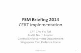 FSM Briefing 2014 - scdf.gov.sg · 1/6/2015 · –E.g. evacuation procedure in March, first aid in June, ... requirement stated in the audit checklist. FSM Briefing 2014 18 . 7.
