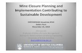 Mine and Implementation Contributing to Sustainable ... · • The present business model for mine closure – Corporate income pays for closure of the present mine, i.e. the next