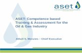 ASET: Competence based Training & Assessment for the Oil ... corporate presentation - august... · ASET: Competence based Training & Assessment for the Oil & Gas Industry Atholl S.