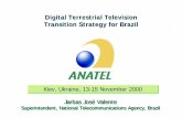 Digital Terrestrial Television Transition Strategy for Brazil · Digital Terrestrial Television Transition Strategy for Brazil Jarbas José Valente Superintendent, National Telecommunications