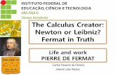 The Calculus Creator: Newton or Leibniz? Fermat in Truth · Life and work PIERRE DE FERMAT Carlos Eduardo de Oliveira The Calculus Creator: Newton or Leibniz? Fermat in Truth Jurandi