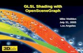 GLSL Shading with OpenSceneGraph - mew.cxmew.cx/osg_glsl_july2005.pdf · Must be relinked when set of shaders changes yAs with C, a glShader “.obj” can be shared across multiple