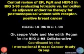 BIG 1-98 A study to evaluate Letrozole as adjuvant ... · SABCS 2005 Central review of ER, PgR and HER-2 in BIG 1-98 evaluating letrozole vs. tamoxifen as adjuvant endocrine therapy