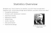 Statistics Overview - Engineering School Class Web Sites · Statistics Overview Biologists say, “If you need to use statistics, you don’t have enough data.” Engineers say, “If