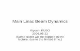 Main Linac Beam Dynamics - Linear Collider Collaboration · Main Linac Beam Dynamics Kiyoshi KUBO 2006.05.22 (Some slides will be skipped in the lecture, due to the limited time.)
