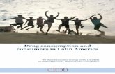 Drug consumption and consumers in Latin America · Drug consumption and consumers in Latin America The Research Consortium on Drugs and the Law (CEDD) by Catalina Pérez Correa, Alejandro