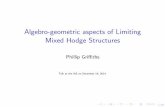 Algebro-geometric aspects of Limiting Mixed Hodge Structures · 1/69 Algebro-geometric aspects of Limiting Mixed Hodge Structures Phillip Gri ths Talk at the IAS on December 16, 2014.