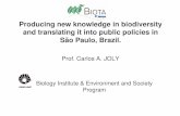 Producing new knowledge in biodiversity and translating it ... - BIOTA/BIOTA-FAPESP Program.pdf · Producing new knowledge in biodiversity and translating it into public policies