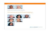 What you need to know about immunotherapy - LUNGevity … · What you need to know about... immunotherapy LUNG CANCER TREATMENTS. About LUNGevity LUNGevity is the largest national