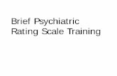 Brief Psychiatric Rating Scale Training · Brief Psychiatric Rating Scale: Introduction •The Brief Psychiatric Rating Scale (BPRS) has been in use since 1962 for rating patient
