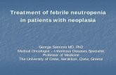 Treatment of febrile neutropenia in patients with neoplasia · Treatment of febrile neutropenia in patients with neoplasia George Samonis MD, PhD Medical Oncologist – Infectious