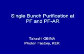 Single Bunch Purification at PF and PF-AR - pf · Purification at PF-Ring •Single bunch operation –Initial stored current : 75mA –Injection : 3 times/day •Required impurity: