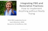 Integrating PBIS and Restorative Practices · Integrating PBIS and Restorative Practices: How to Implement Anything without Really Trying 2014 PBIS Leadership Forum Laura Mooiman,