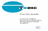 TOEIC Can-Do Guide: Linking TOEIC Scores to Activities ... · TOEIC Can –Do Guide 1 TOEIC Can-Do Guide This TOEIC Can-Do Guide1 allows users of the TOEIC test to link TOEIC scores