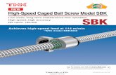 NEW High-Speed Caged Ball Screw Model SBK - THK · With High-Speed Caged Ball Screw model SBK, balls are evenly spaced by a ball cage to eliminate collision and friction between the