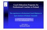 Coach Education Programs for Professional Coaches in Finland · International Forum on Elite Sport III 4 Coaching in Finland Coaching in Finland Origins in 1920’s Successful sports