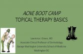 ACNE BOOT CAMP TOPICAL THERAPY BASICS REVIEW F140... · ACNE BOOT CAMP TOPICAL THERAPY BASICS Lawrence J Green, MD. Associate Clinical Professor of Dermatology. George Washington