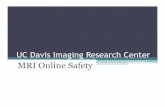 MRI Online Safety - health.ucdavis.edu · Who should know MR Safety? • All persons that have reason to enter the MR suite area should be trained in MR safety procedures. These include