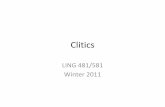 Clitics - University of Washingtoncourses.washington.edu/lingclas/481/Clitics.pdf · Clitics •Bound forms, like affixes •Clitics attach to a host –host+clitic = clitic group