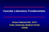 Vascular Laboratory Fundamentals - Duke University · Vascular Laboratory Fundamentals Robert Mitchell MD, RPVI Duke University Medical Center. 5/2/08