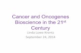 Cancer and Oncogenes Bioscience in the 21stinbios21/PDF/Fall2014/LoweKrentz_09242014.pdf · Cancer and Oncogenes Bioscience in the 21st Century LindaLowe*Krentz September&24,&2014&