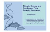 Climate Change and Freshwater Fish Genetic Resources · Climate Change and Freshwater Fish Genetic Resources by Roger Pullin Presentation to the Workshop on Climate Change and Biodiversity