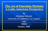 The Art of Emerging Markets: A Latin American Perspective · The Art of Emerging Markets: A Latin American Perspective By Sebastian Edwards University of California, Los Angeles and