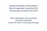 Recent Activities of the Actinic Inspection using the EUV ... · Recent Activities of the Actinic Mask Inspection using the EUV microscope at Center for EUVL Takeo Watanabe, Tetsuo