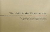 The child in the Victorian age - UniBG · The child in the Victorian age The imaginative and passionate child. Oliver Twist, the child as redeemer