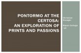 Pontormo at the certosa - ACM · Jacopo Carucci 1494 -1557 Moved to Florence around 1507 Studied under Leonardo da Vinci, Mariotto Albertinelli , Piero di Cosimo , and Andrea dal