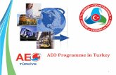 AEO Programme in Turkey - COMCEC · How the AEO Programme was Developed - The WCO AEO Implementation Guidance, AEO provisions in the CCIP, the AEO Guidelines (EC) were studied. -AEO