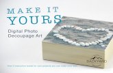 Digital Photo Decoupage Art - images-na.ssl-images-amazon.com · Decoupage Art. WHAT YOU WILL NEED This project is a fun, easy way to take those digital photos and make them into