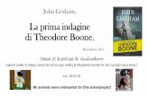 John Grisham, La prima indagine di Theodore Boone ... · John Grisham, La prima indagine di Theodore Boone, Mondadori, 2011 Classe 2C & prof.ssa B. Giuliodoro (special credits to
