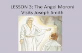 LESSON 3: The Angel Moroni Visits Joseph Smithc586449.r49.cf2.rackcdn.com/p5-3-The Angel Moroni Visits Joseph... · •The angel Moroni said the gold plates were buried in a hill