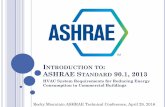 INTRODUCTION TO ASHRAE STANDARD 90.1, … TO: ASHRAE STANDARD 90.1, 2013 HVAC System Requirements for Reducing Energy Consumption in Commercial Buildings Rocky Mountain ASHRAE Technical