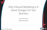 Why Inbound Marketing Is A Game Changer For Your Business Inbound Marketing... · Why Inbound Marketing