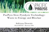PacPyro Slow-Pyrolysis Technology: Waste to Energy and Biochar · PacPyro Slow-Pyrolysis Technology: Waste to Energy and Biochar Adriana Downie WasteMINZ – Rotorua 2011