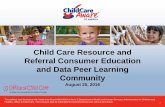 Child Care Resource and Referral Consumer Education and ... · Welcome •Introductions- –Melanie Brizzi Senior Director of Child Care Services- Child Care Aware of America –Jen
