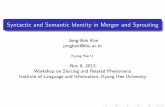 Syntactic and Semantic Identity in Merger and Sproutingweb.khu.ac.kr/~jongbok/research/2013Conference/20131108Workshopon... · Syntactic and Semantic Identity in Merger and Sprouting