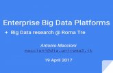 Enterprise Big Data Platforms - dia.uniroma3.ittorlone/bigdata/A1-platforms.pdf · Enterprise Big Data Platforms +Big Data research @ Roma Tre Antonio Maccioni maccioni@dia.uniroma3.it