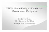 STEM Game Design: Students as Mentors and Designerscehdclass.gmu.edu/itest/assets/files/ClarkSheridan2.pdf · Students as Game Designers Fostering Metacognition • Extends student
