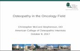 Osteopathy in the Oncology Field - acoi.org · Christopher McCord Stephenson, DO American College of Osteopathic Internists October 8, 2017 Osteopathy in the Oncology Field