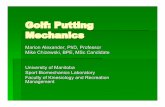 Golf: Putting Mechanics - University of Manitoba · The grip on the putter should be as light as possible Head and eyes over the ball with slight trunk flexion and neck flexion The