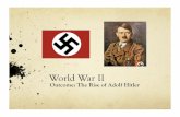Outcome: The Rise of Adolf Hitler - Weebly · The Rise of Adolf Hitler 1. Setting the Stage: ... While in prison Hitler writes “Mein Kampf” e. Learns lesson: Must destroy democracy
